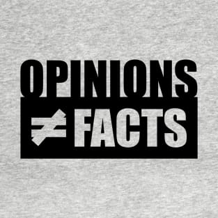 Opinions not equal to Facts T-Shirt